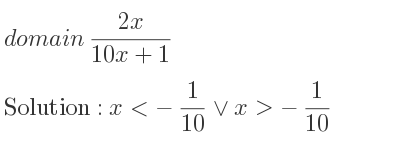 The domain of (2x)/(10x+1) is x<-1/10 \lor x>-1/10